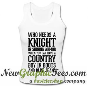 Who Needs a Knight in Shining Armor When You Can Have a Country Boy in Boots Tank Top