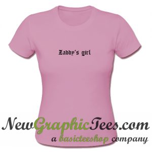 Zaddy's Girl T Shirt