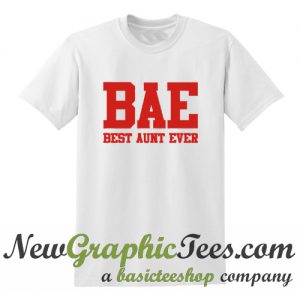 BAE Best Aunt Ever T Shirt