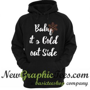 Baby It's Cold Out Side Hoodie