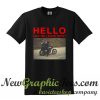Hello Can We Leave Now T Shirt