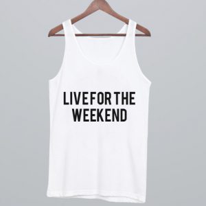 Live For The Weekend Tank Top