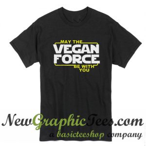 May The Vegan Force Be With You T Shirt