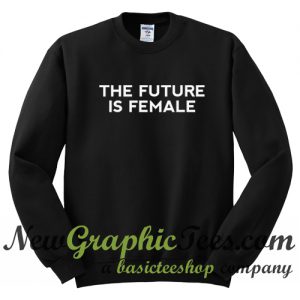 The Future is Female Sweatshirt