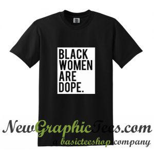 Black women are dope T Shirt