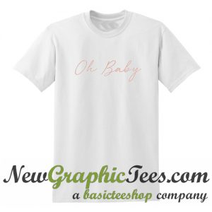 Oh Baby T Shirt