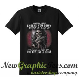 The death when life knocks you down calmly get back up T Shirt