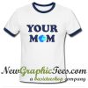 Your Mom Ringer Shirt