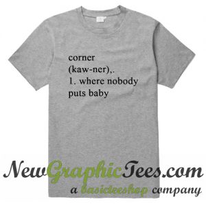 Nobody Puts Baby In The Corner Dictionary Definition T Shirt