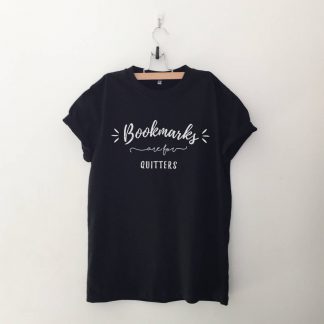 Bookmarks are for quitters T Shirt