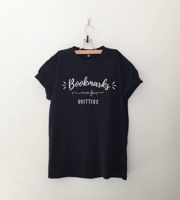 Bookmarks are for quitters T Shirt