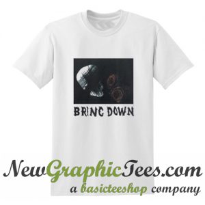 Bring Down T Shirt