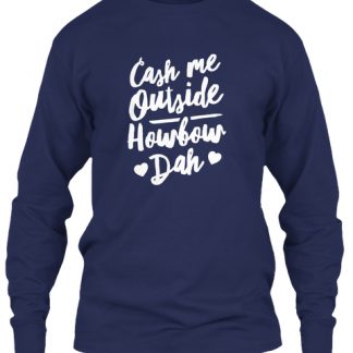 Cash Me Outside Howbow Dah Sweatshirt