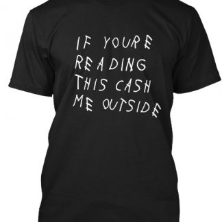 Cash Me Outside T Shirt