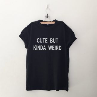 Cute But Kinda Weird T Shirt