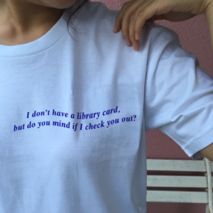 I Don't Have a Library Card but Do You Mind If I Check You Out T Shirt