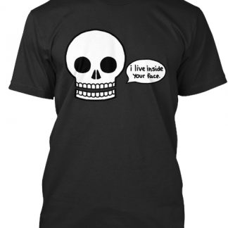 I Live Inside Your Face skull T Shirt