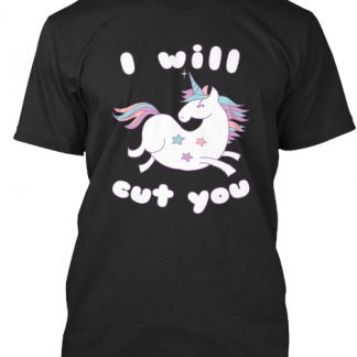 I Will Cut You Unicorn T Shirt
