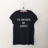 I'd rather be crazy T Shirt