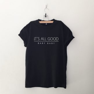 It's all good baby baby T Shirt
