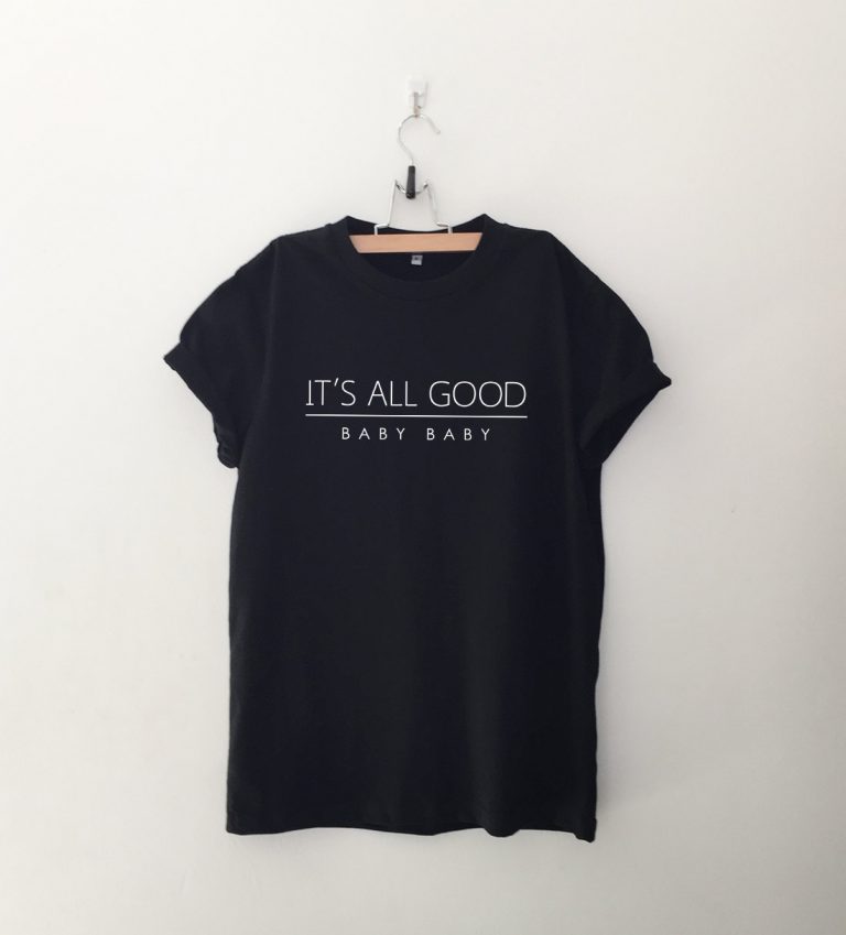 It's all good baby baby T Shirt