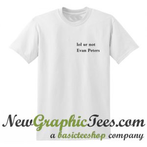 Lol Ur Not Evan Peters T Shirt