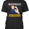 Nevertheless She Persisted T Shirt