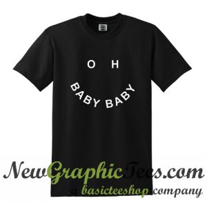 Oh Baby Baby T Shirt