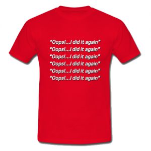 Oops i did it again britney spears T Shirt