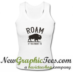 Roam If You Want To Tank Top