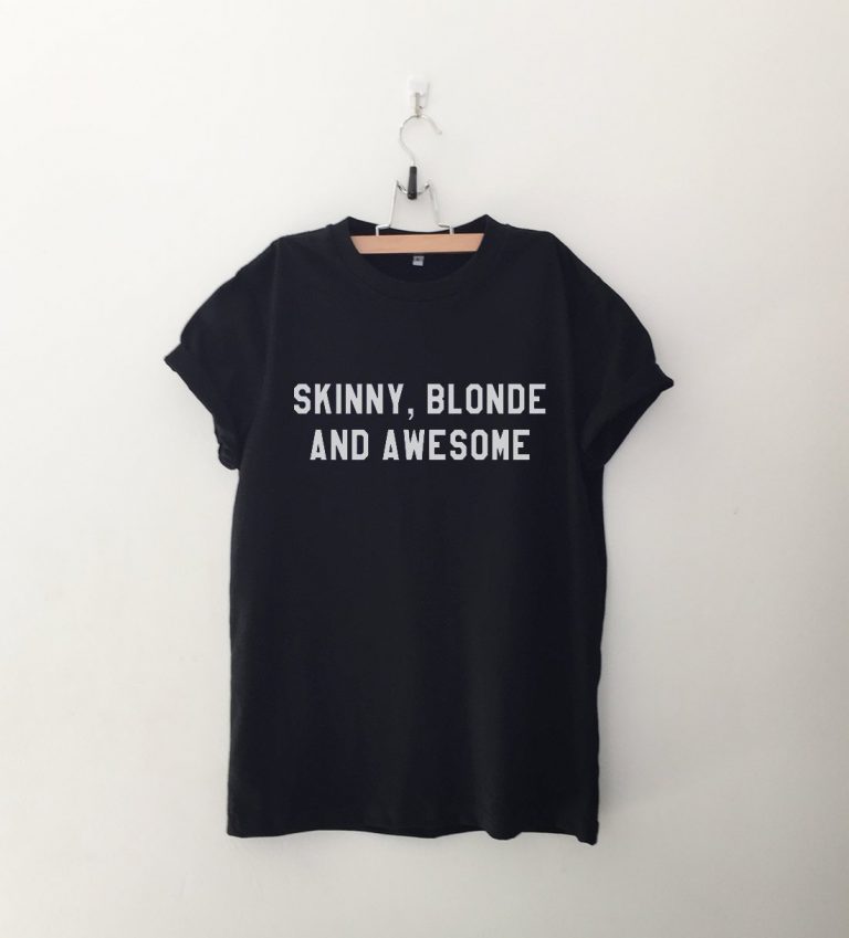 Skinny blonde and awesome T Shirt