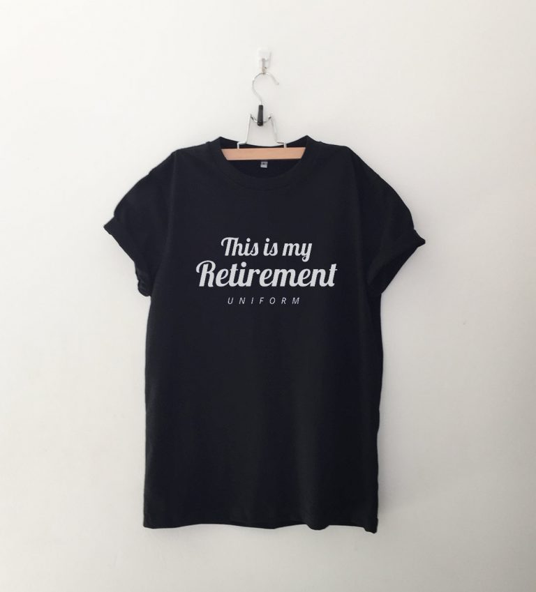 This is My Retirement Uniform T Shirt
