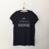 Wanderlust Lets go on an Adventure T Shirt