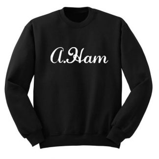 A Ham Alexander Hamilton Sweatshirt