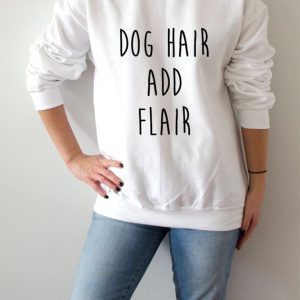 Dog Hair Add Flair Sweatshirt