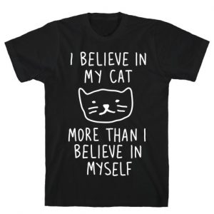 I Believe In My Cat More Than I Believe In Myself T-Shirt