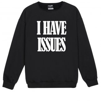 I HAVE ISSUES Sweatshirt