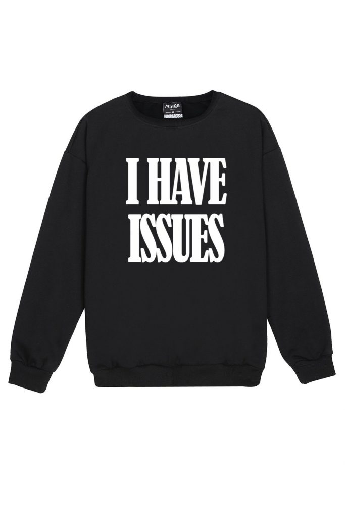 I HAVE ISSUES Sweatshirt