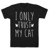 I Only Trust My Cat T-Shirt