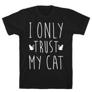 I Only Trust My Cat T-Shirt