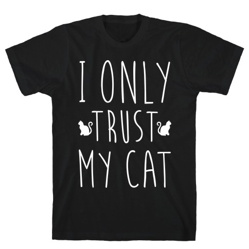 I Only Trust My Cat T-Shirt - newgraphictees.com I Only Trust My Cat T ...