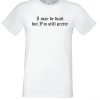 I may be dead but im still Pretty T Shirt