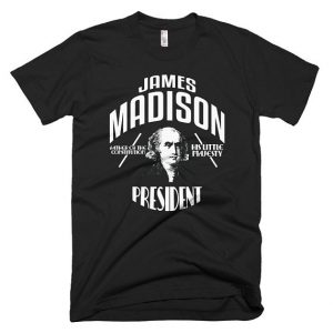 James Madison Shirt President Campaign T Shirt
