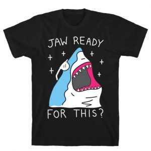 Jaw Ready For This Shark T-Shirt