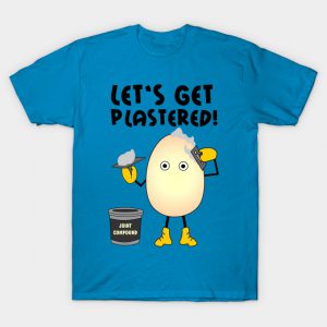 Let's Get Plastered T Shirt