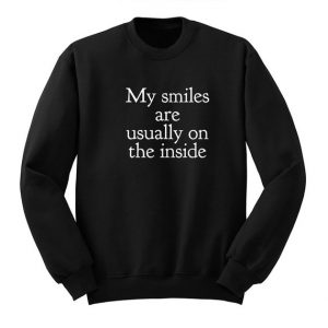 My Smiles are Usually on the Inside Sweatshirt