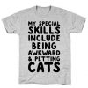 My Special Skills Include Being Awkward & Petting Cats T-Shirt