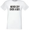 Never Cry Over a Boy T Shirt