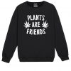PLANTS ARE FRIENDS Sweatshirt