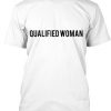 Qualified Woman T Shirt